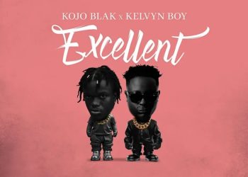 KOJO BLAK – Excellent ft. Kelvyn Boy | MP3 Audio Download
