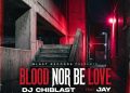 Dj Chiblast Ft Jay - Blood Nor Be Love | Mp3 Audio Download