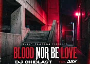Dj Chiblast Ft Jay - Blood Nor Be Love | Mp3 Audio Download
