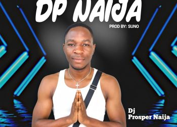 [ Music] Dj Prosper Naija – Dp Naija | Mp3 Audio Download