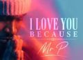 Mr P -i love you because | mp3 download
