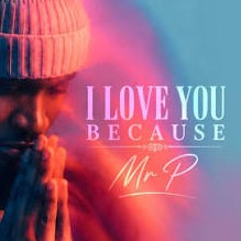 Mr P -i love you because | mp3 download